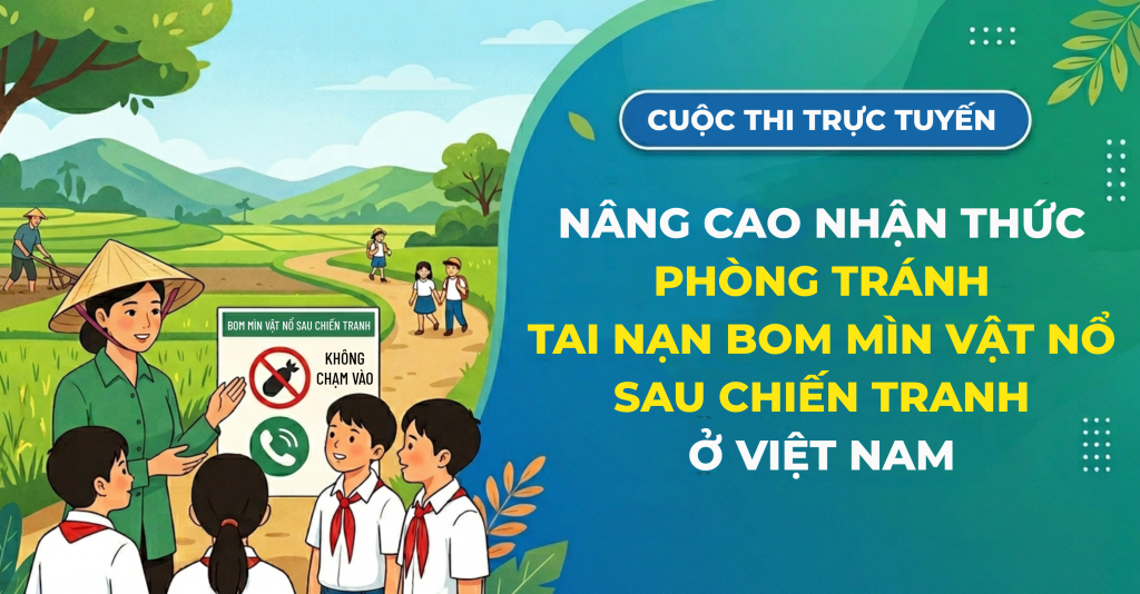 HƯỞNG ỨNG CUỘC THI TRỰC TUYẾN  “Nâng cao nhận thức phòng tránh tai nạn bom mìn, vật nổ sau chiến tranh ở Việt Nam”